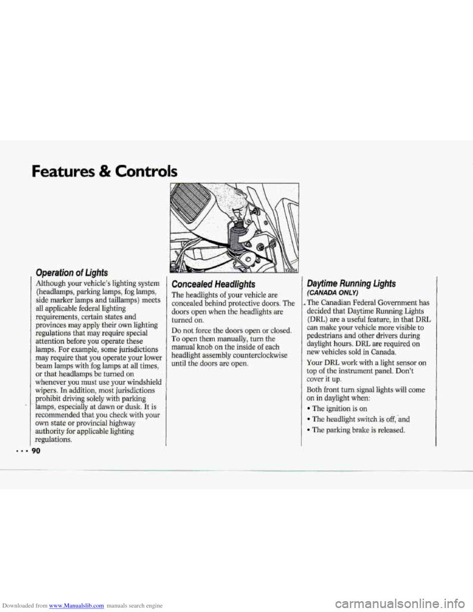CHEVROLET CORVETTE 1993 4.G Owners Manual Downloaded from www.Manualslib.com manuals search engine us.
Features & Controls
Operation of Lights
Although your vehicle’s lighting system
(headlamps, parking lamps,
fog lamps,
side mark CHEVROLET CORVETTE 1993 4.G Owners Manual Downloaded from www.Manualslib.com manuals search engine us.
Features & Controls
Operation of Lights
Although your vehicle’s lighting system
(headlamps, parking lamps,
fog lamps,
side mark