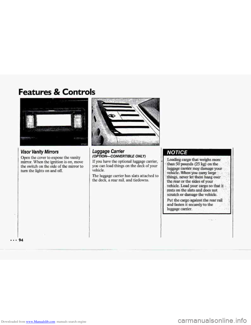 CHEVROLET CORVETTE 1993 4.G Owners Manual Downloaded from www.Manualslib.com manuals search engine Features & Controls
I
Visor Vanity Mirrors
Open the cover to expose the vanity
mirror. When the ignition is on, move
the srIvitch on the. CHEVROLET CORVETTE 1993 4.G Owners Manual Downloaded from www.Manualslib.com manuals search engine Features & Controls
I
Visor Vanity Mirrors
Open the cover to expose the vanity
mirror. When the ignition is on, move
the srIvitch on the.