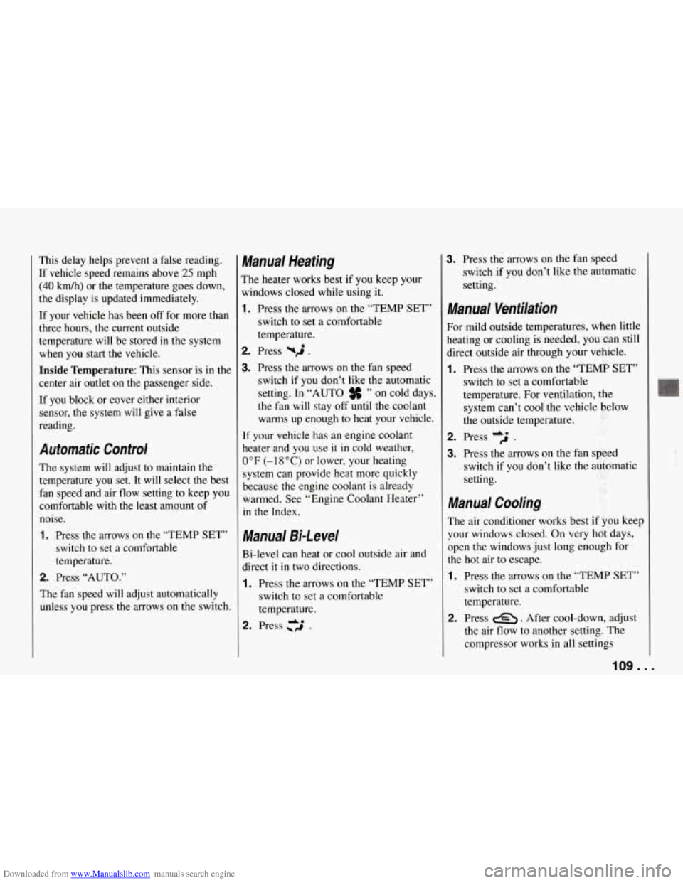 CHEVROLET CORVETTE 1994 4.G Owners Manual Downloaded from www.Manualslib.com manuals search engine This delay helps prevent a false reading.
If vehicle speed remains above
25 mph
(40 kmh) or the temperature goes down,
the disp CHEVROLET CORVETTE 1994 4.G Owners Manual Downloaded from www.Manualslib.com manuals search engine This delay helps prevent a false reading.
If vehicle speed remains above
25 mph
(40 kmh) or the temperature goes down,
the disp