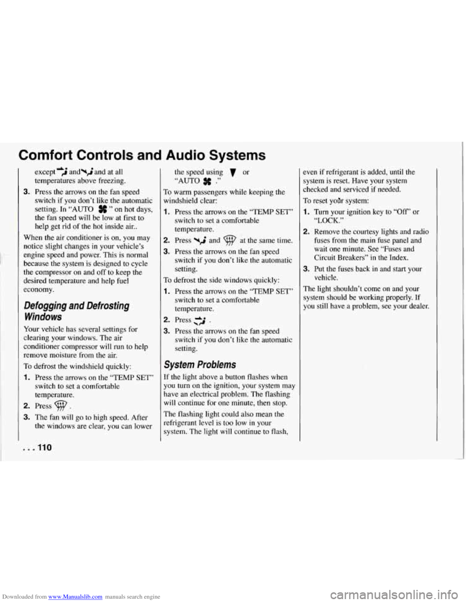 CHEVROLET CORVETTE 1994 4.G Owners Manual Downloaded from www.Manualslib.com manuals search engine Comfort  Controls  and Audio Systems 
except ‘j and-; and  at  all 
temperatures above freezing. 
3. Press  the  arrows  on  the  fan speed 
