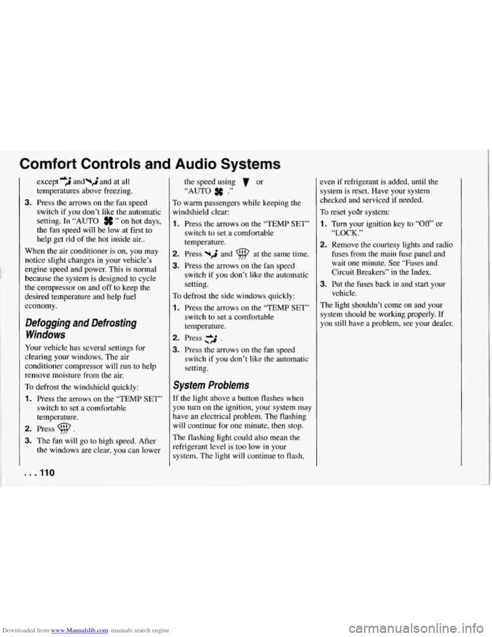 CHEVROLET CORVETTE 1994 4.G Owners Manual Downloaded from www.Manualslib.com manuals search engine Comfort Controls and Audio Systems
except ‘j and-; and at all
temperatures above freezing.
3. Press the arrows on the fan speed
CHEVROLET CORVETTE 1994 4.G Owners Manual Downloaded from www.Manualslib.com manuals search engine Comfort Controls and Audio Systems
except ‘j and-; and at all
temperatures above freezing.
3. Press the arrows on the fan speed