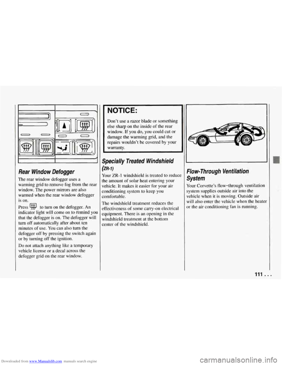 CHEVROLET CORVETTE 1994 4.G Owners Manual Downloaded from www.Manualslib.com manuals search engine I- - 1-0 
I I I 
Rear  Window  Defogger 
The  rear  window  defogger  uses a 
warming  grid  to remove  fog  from the rear 
window.  The  power