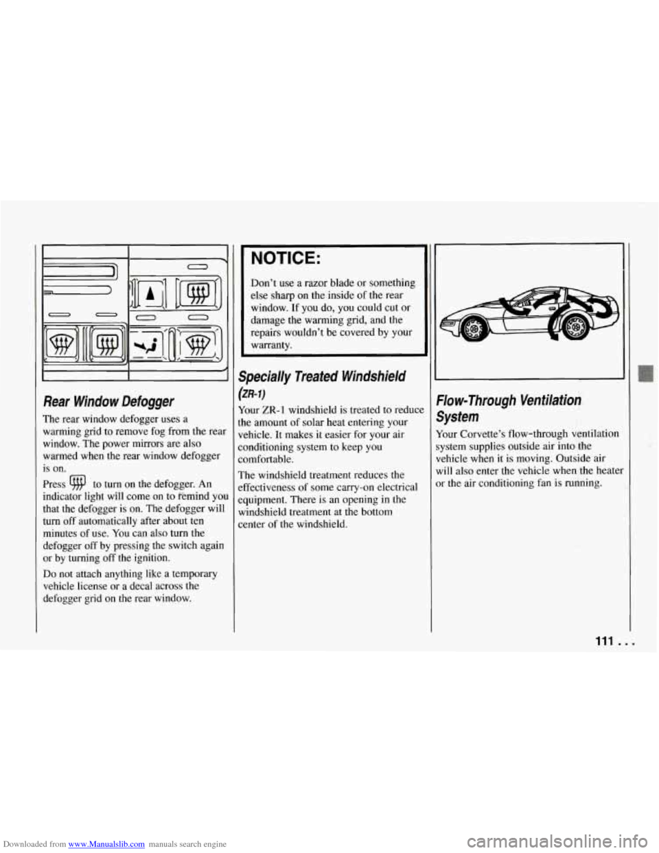 CHEVROLET CORVETTE 1994 4.G Owners Manual Downloaded from www.Manualslib.com manuals search engine I- - 1-0
I I I
Rear Window Defogger
The rear window defogger uses a
warming grid to remove fog from the rear
window. The power CHEVROLET CORVETTE 1994 4.G Owners Manual Downloaded from www.Manualslib.com manuals search engine I- - 1-0
I I I
Rear Window Defogger
The rear window defogger uses a
warming grid to remove fog from the rear
window. The power