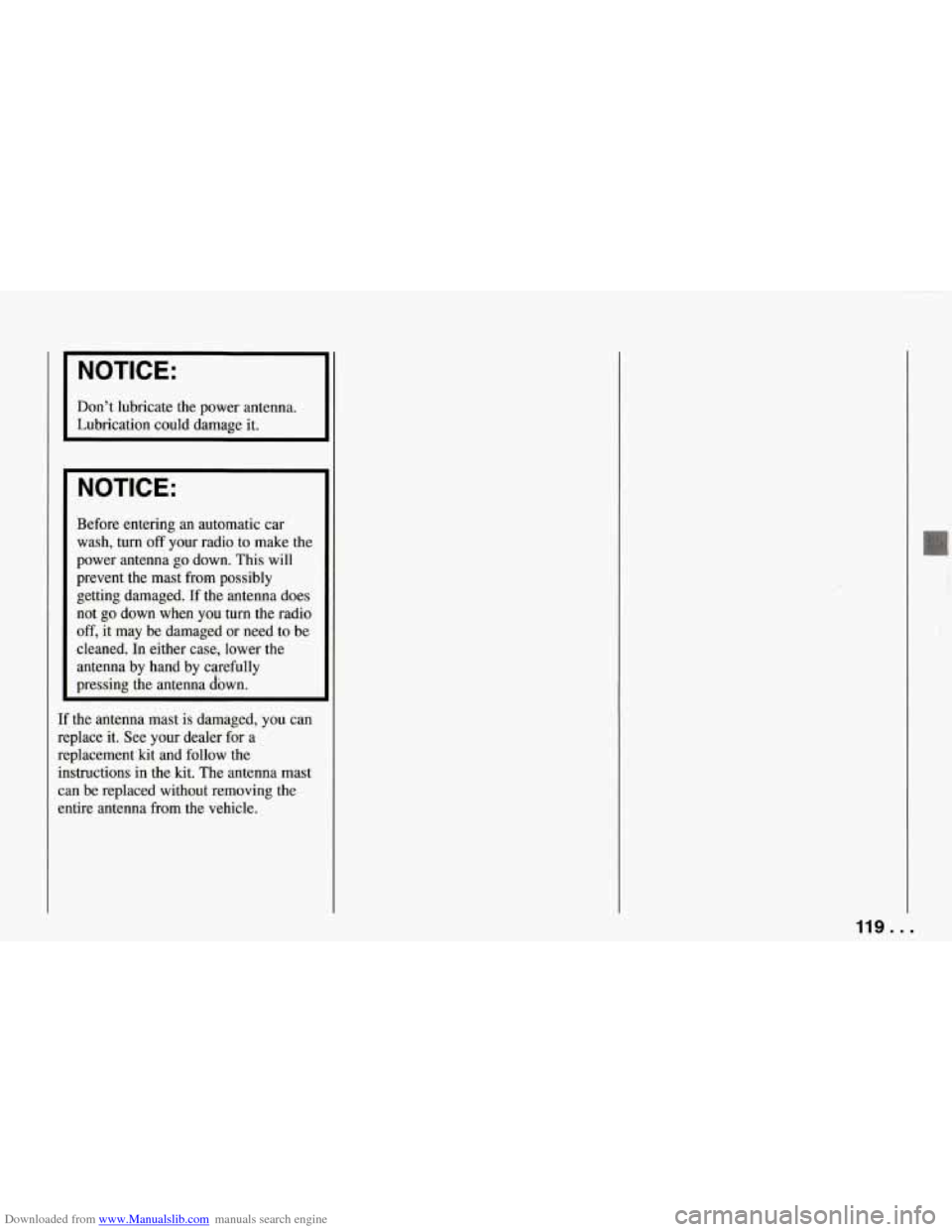 CHEVROLET CORVETTE 1994 4.G Owners Manual Downloaded from www.Manualslib.com manuals search engine Dont lubricate the power antenna.
NOTICE:
Before entering an automatic car
wash, turn
off your radio to make the
power antenna CHEVROLET CORVETTE 1994 4.G Owners Manual Downloaded from www.Manualslib.com manuals search engine Dont lubricate the power antenna.
NOTICE:
Before entering an automatic car
wash, turn
off your radio to make the
power antenna