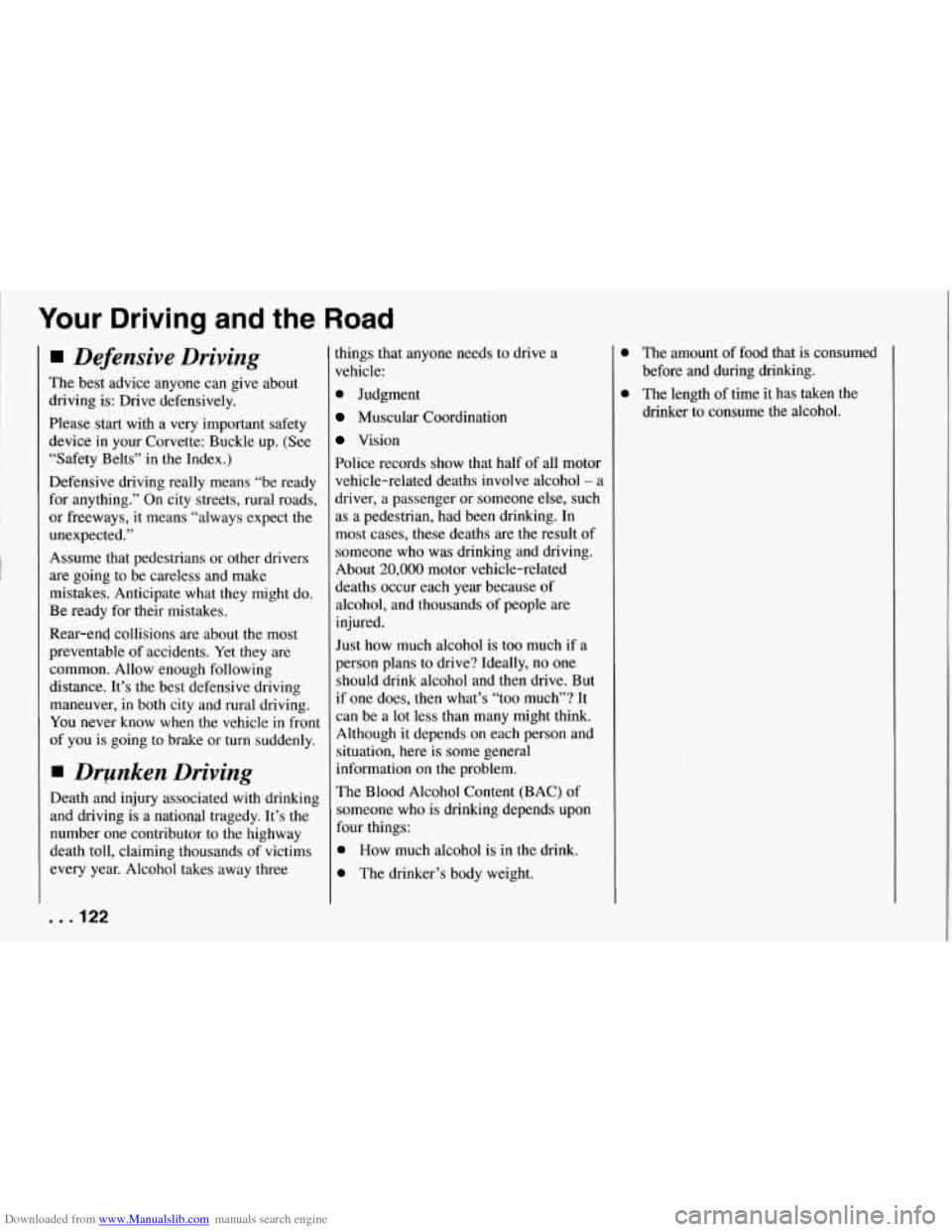 CHEVROLET CORVETTE 1994 4.G Owners Manual Downloaded from www.Manualslib.com manuals search engine I Your Driving and the Road
Defensive Driving
The best advice anyone can give about
driving is: Drive defensively.
Please start wi CHEVROLET CORVETTE 1994 4.G Owners Manual Downloaded from www.Manualslib.com manuals search engine I Your Driving and the Road
Defensive Driving
The best advice anyone can give about
driving is: Drive defensively.
Please start wi