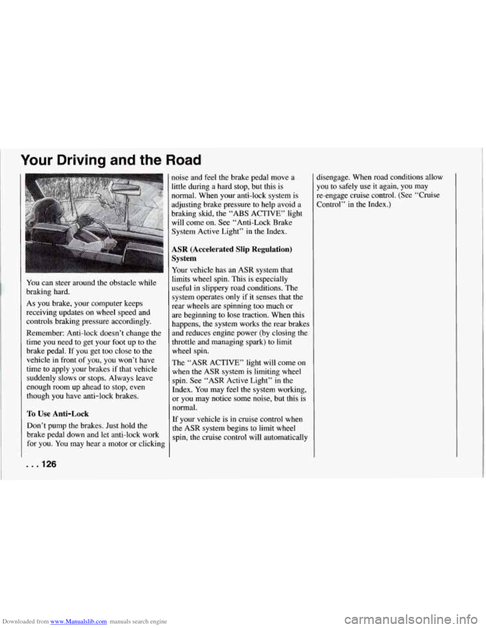 CHEVROLET CORVETTE 1994 4.G Owners Manual Downloaded from www.Manualslib.com manuals search engine Your Driving  and the Road 
You can steer  around the obstacle while 
braking  hard. 
As  you  brake,  your  computer keeps 
receiving  updates