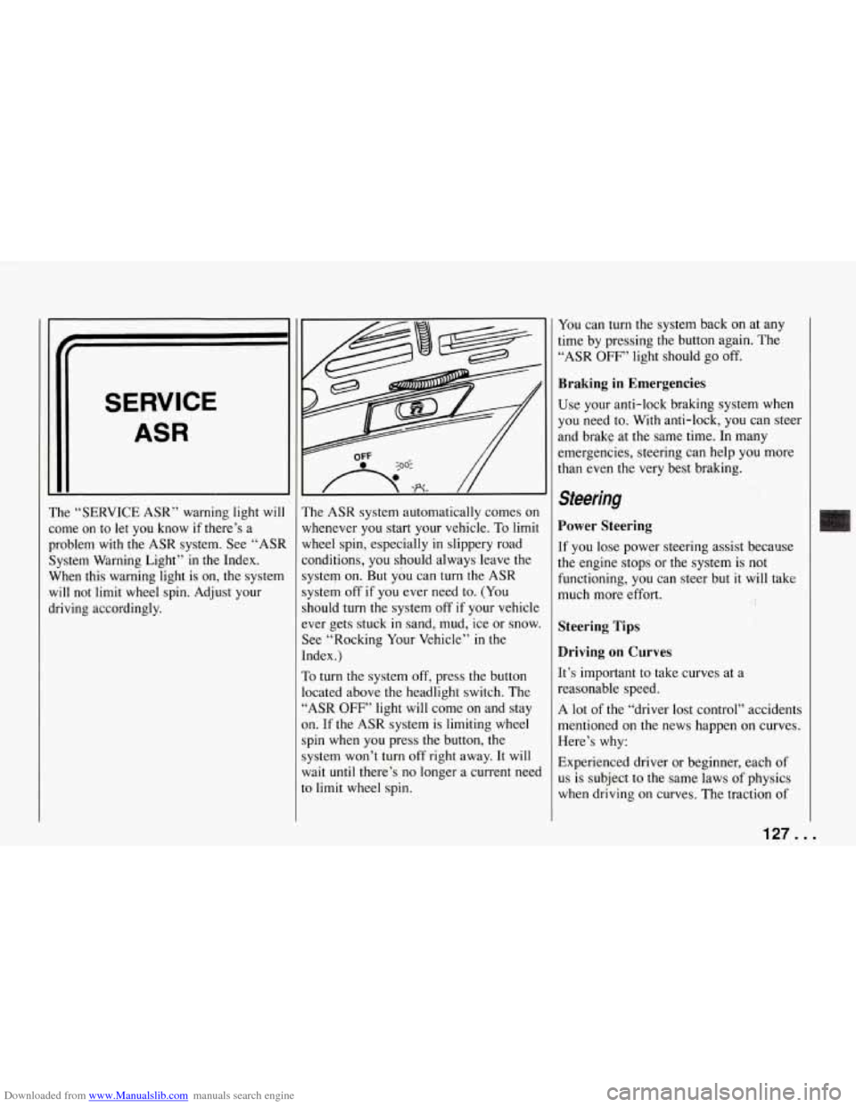 CHEVROLET CORVETTE 1994 4.G Owners Manual Downloaded from www.Manualslib.com manuals search engine The
comc
prob
Whe
will
drivi Systc
SERVICE
ASR
“SERVICE ASR“ warning light will
2 on
to let you know if there’s a
lem CHEVROLET CORVETTE 1994 4.G Owners Manual Downloaded from www.Manualslib.com manuals search engine The
comc
prob
Whe
will
drivi Systc
SERVICE
ASR
“SERVICE ASR“ warning light will
2 on
to let you know if there’s a
lem