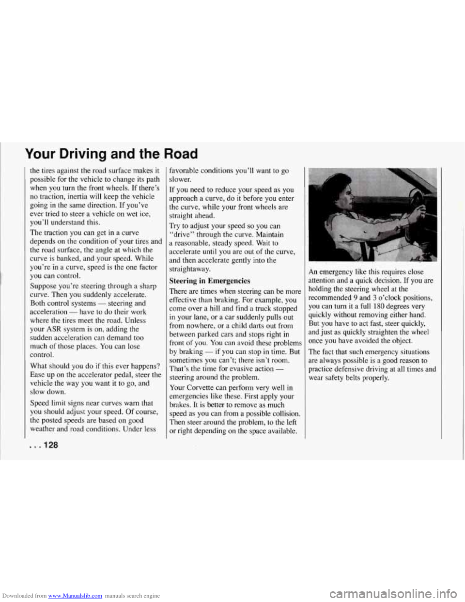 CHEVROLET CORVETTE 1994 4.G Owners Manual Downloaded from www.Manualslib.com manuals search engine Your Driving and the Road
the tires against the road surface makes it
possible for the vehicle to change its path
when you
turn t CHEVROLET CORVETTE 1994 4.G Owners Manual Downloaded from www.Manualslib.com manuals search engine Your Driving and the Road
the tires against the road surface makes it
possible for the vehicle to change its path
when you
turn t