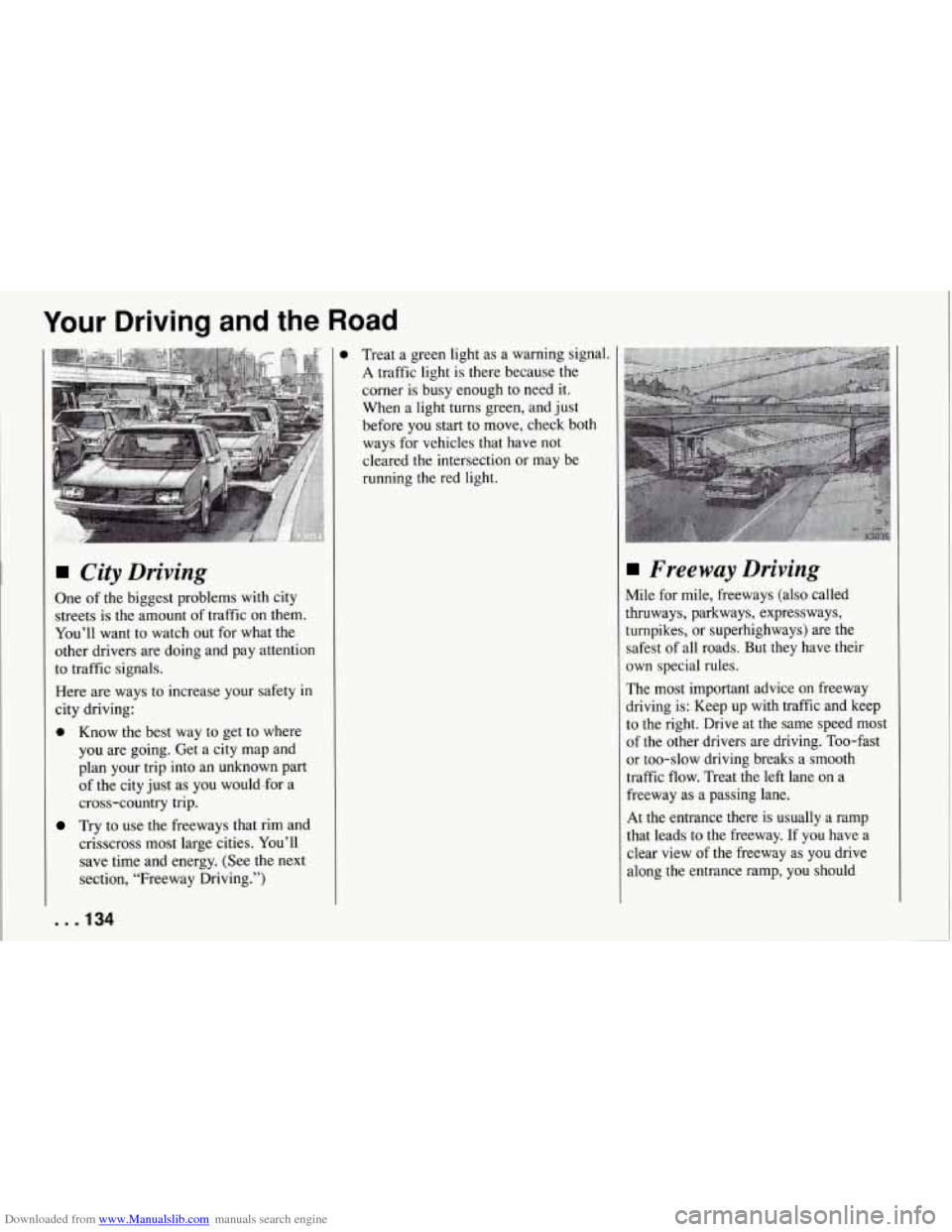 CHEVROLET CORVETTE 1994 4.G Owners Manual Downloaded from www.Manualslib.com manuals search engine Your Driving and the Road
City Driving
One of the biggest problems with city
streets is the amount of traffic on them.
You’ll CHEVROLET CORVETTE 1994 4.G Owners Manual Downloaded from www.Manualslib.com manuals search engine Your Driving and the Road
City Driving
One of the biggest problems with city
streets is the amount of traffic on them.
You’ll