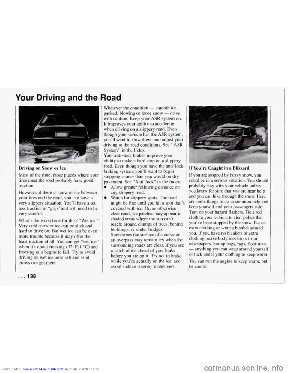 CHEVROLET CORVETTE 1994 4.G Owners Manual Downloaded from www.Manualslib.com manuals search engine Your Driving and the Road
Driving on Snow or Ice
Most of the time, those places where you1
tires meet the road probably have CHEVROLET CORVETTE 1994 4.G Owners Manual Downloaded from www.Manualslib.com manuals search engine Your Driving and the Road
Driving on Snow or Ice
Most of the time, those places where you1
tires meet the road probably have