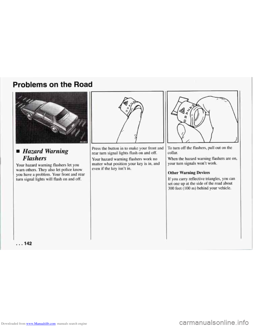 CHEVROLET CORVETTE 1994 4.G Owners Manual Downloaded from www.Manualslib.com manuals search engine Problems on the Road
Hazard Warning
Flashers
Your hazard warning flashers let you
warn others. They also let police know
you have a CHEVROLET CORVETTE 1994 4.G Owners Manual Downloaded from www.Manualslib.com manuals search engine Problems on the Road
Hazard Warning
Flashers
Your hazard warning flashers let you
warn others. They also let police know
you have a
