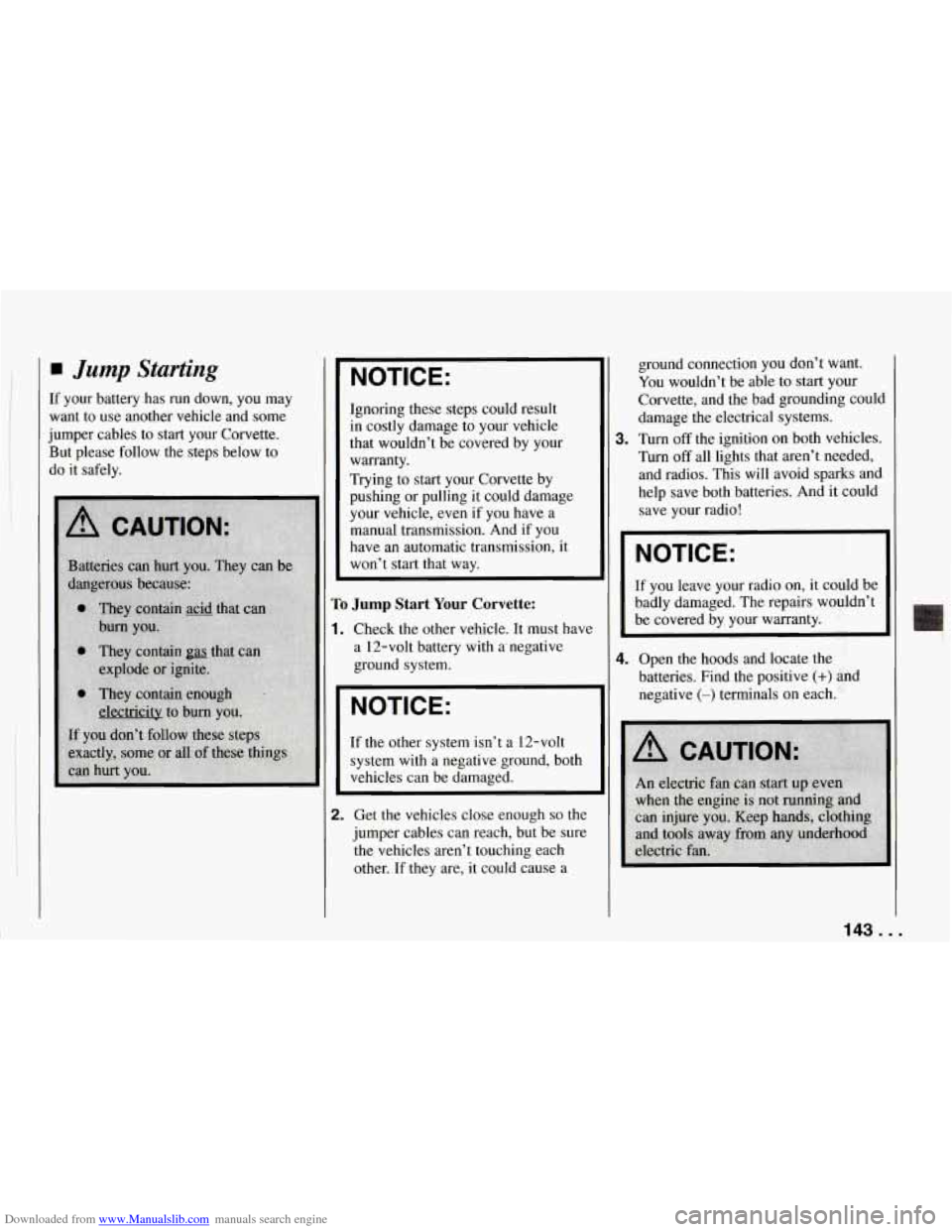 CHEVROLET CORVETTE 1994 4.G Owners Manual Downloaded from www.Manualslib.com manuals search engine 1 Jump Starting
If your battery has run down, you may
want to use another vehicle and some
jumper cables to start your Corv CHEVROLET CORVETTE 1994 4.G Owners Manual Downloaded from www.Manualslib.com manuals search engine 1 Jump Starting
If your battery has run down, you may
want to use another vehicle and some
jumper cables to start your Corv