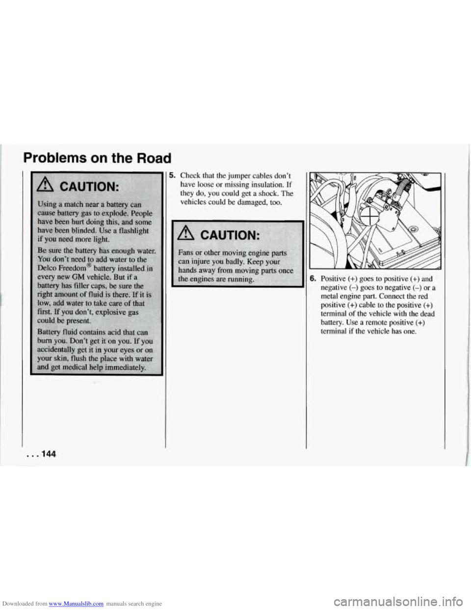CHEVROLET CORVETTE 1994 4.G Owners Manual Downloaded from www.Manualslib.com manuals search engine Problems on the Road
5. Check that the jumper cables don’t
have loose or missing insulation. If
they do,
you could get a shock. CHEVROLET CORVETTE 1994 4.G Owners Manual Downloaded from www.Manualslib.com manuals search engine Problems on the Road
5. Check that the jumper cables don’t
have loose or missing insulation. If
they do,
you could get a shock.
