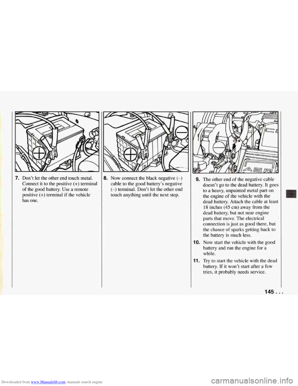 CHEVROLET CORVETTE 1994 4.G Owners Manual Downloaded from www.Manualslib.com manuals search engine 7. Don’t  let the  other  end  touch  metal. 
Connect  it to  the  positive 
(+) terminal 
of  the  good  battery.  Use  a remote 
positive 
