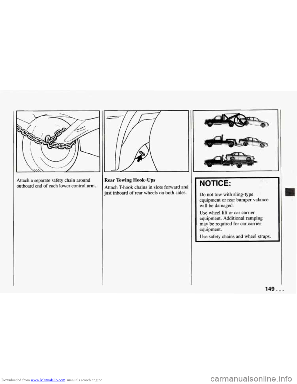 CHEVROLET CORVETTE 1994 4.G Owners Manual Downloaded from www.Manualslib.com manuals search engine c
Attach a separate safety chain around
outboard end of each lower control
arm.
:ear Towing Hook-Ups
ittach T-hook chains in slots CHEVROLET CORVETTE 1994 4.G Owners Manual Downloaded from www.Manualslib.com manuals search engine c
Attach a separate safety chain around
outboard end of each lower control
arm.
:ear Towing Hook-Ups
ittach T-hook chains in slots