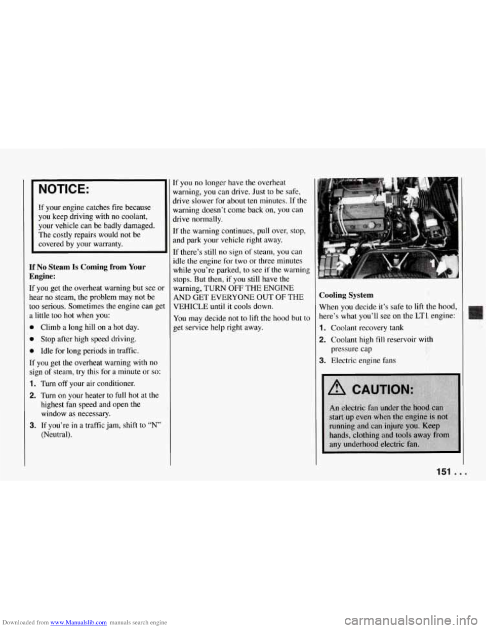 CHEVROLET CORVETTE 1994 4.G Owners Manual Downloaded from www.Manualslib.com manuals search engine NOTICE: 
If your  engine  catches  fire because 
you  keep  driving  with  no  coolant, 
your  vehicle  can  be  badly  damaged. 
The  costly  