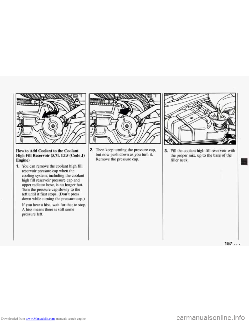 CHEVROLET CORVETTE 1994 4.G Owners Manual Downloaded from www.Manualslib.com manuals search engine How to Add Coolant to the Coolant
High Fill Reservoir
(5.7L LT5 (Code J)
Engine)
1. You can remove the coolant high fill
reservoir CHEVROLET CORVETTE 1994 4.G Owners Manual Downloaded from www.Manualslib.com manuals search engine How to Add Coolant to the Coolant
High Fill Reservoir
(5.7L LT5 (Code J)
Engine)
1. You can remove the coolant high fill
reservoir