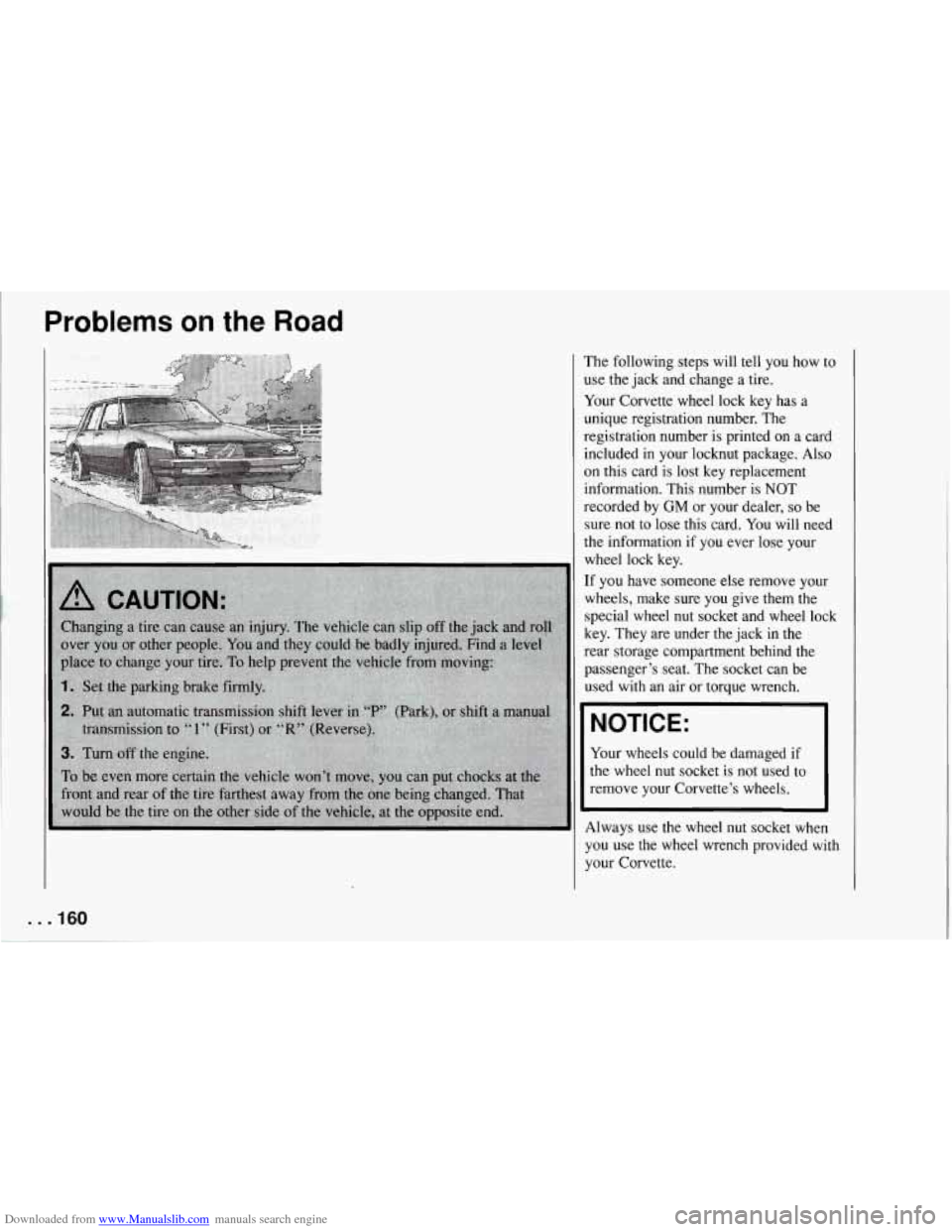 CHEVROLET CORVETTE 1994 4.G Owners Manual Downloaded from www.Manualslib.com manuals search engine Problems on the Road
The following steps will tell you how to
use the jack and change a tire.
Your Corvette wheel lock key ha CHEVROLET CORVETTE 1994 4.G Owners Manual Downloaded from www.Manualslib.com manuals search engine Problems on the Road
The following steps will tell you how to
use the jack and change a tire.
Your Corvette wheel lock key ha