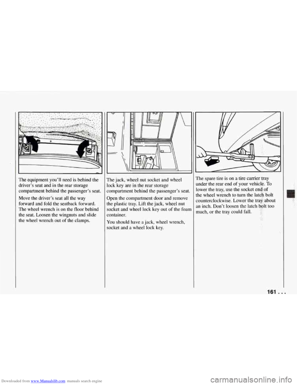 CHEVROLET CORVETTE 1994 4.G Owners Manual Downloaded from www.Manualslib.com manuals search engine I - 
The  equipment  you’ll  need  is  behind the 
driver’s  seat  and  in  the  rear  storage 
compartment  behind  the  passenger’s  se