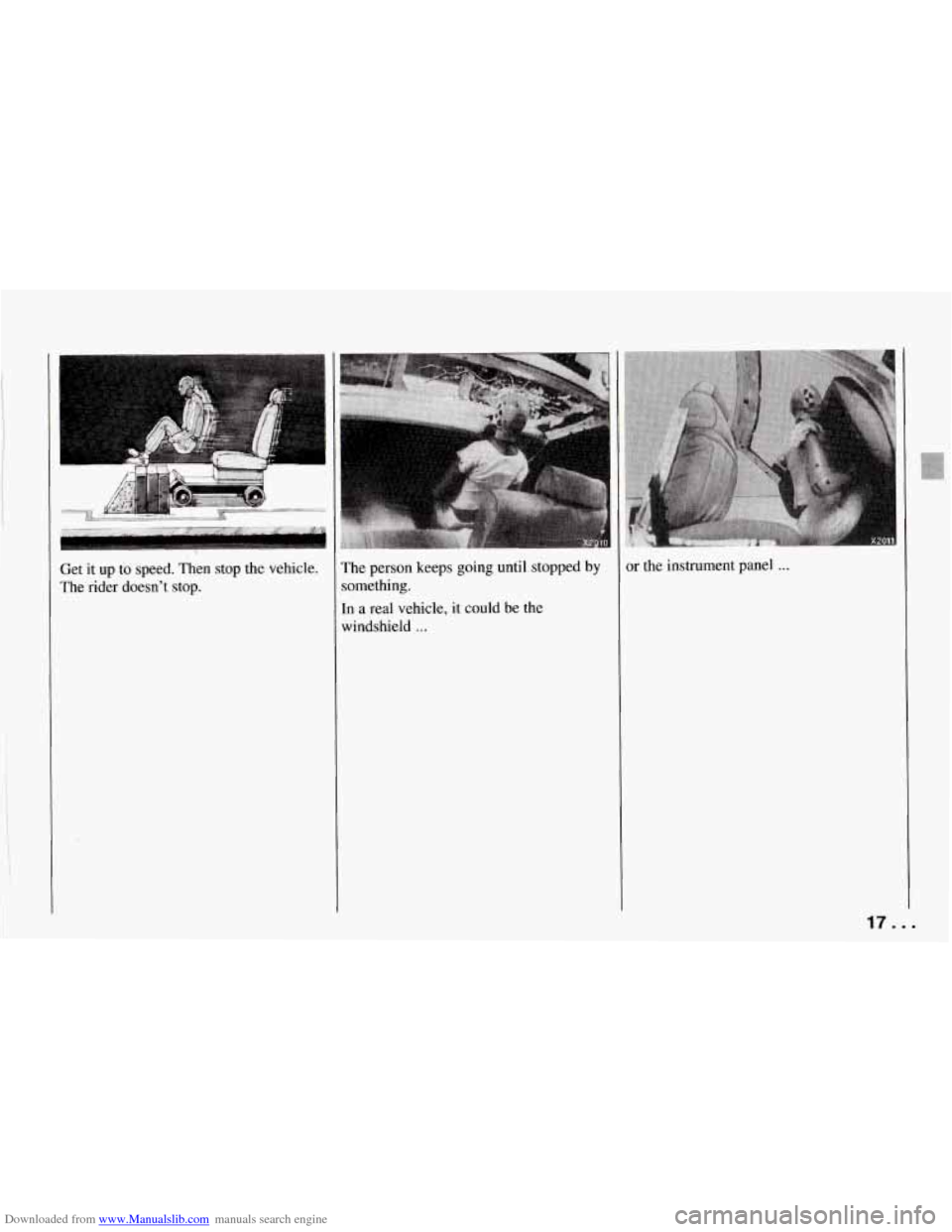 CHEVROLET CORVETTE 1994 4.G User Guide Downloaded from www.Manualslib.com manuals search engine Get it up to speed. Then stop the vehicle.
The rider doesn’t stop. The
person keeps going until stopped by
iomething.
:n
a r CHEVROLET CORVETTE 1994 4.G User Guide Downloaded from www.Manualslib.com manuals search engine Get it up to speed. Then stop the vehicle.
The rider doesn’t stop. The
person keeps going until stopped by
iomething.
:n
a r