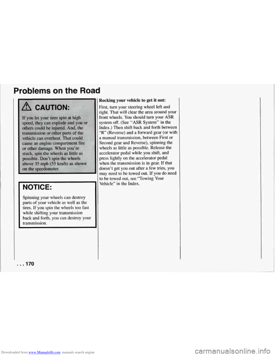 CHEVROLET CORVETTE 1994 4.G Owners Manual Downloaded from www.Manualslib.com manuals search engine Problems on the Road
NOTICE:
Spinning your wheels can destroy
parts of your vehicle as well as the
tires. If you spin the wheels CHEVROLET CORVETTE 1994 4.G Owners Manual Downloaded from www.Manualslib.com manuals search engine Problems on the Road
NOTICE:
Spinning your wheels can destroy
parts of your vehicle as well as the
tires. If you spin the wheels