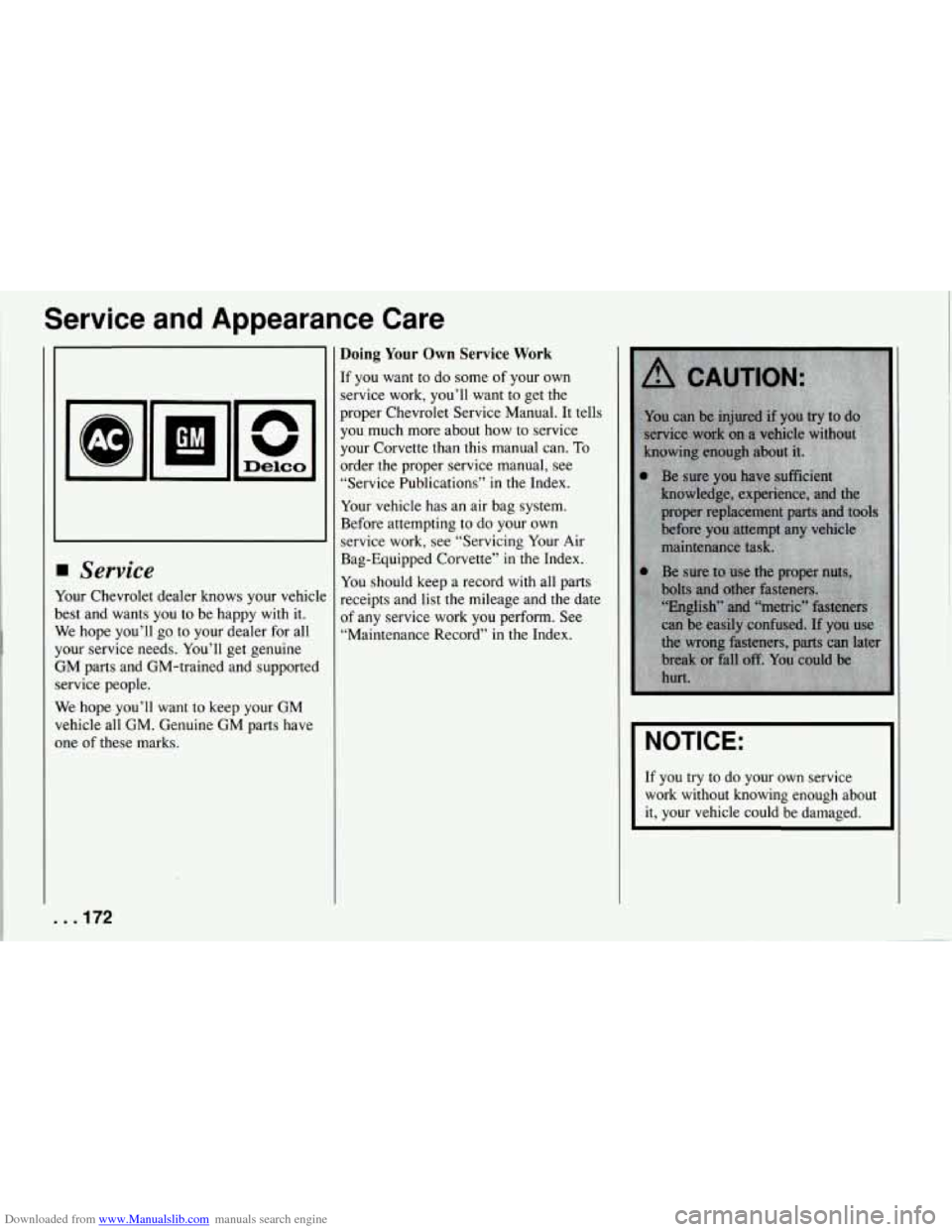 CHEVROLET CORVETTE 1994 4.G Owners Manual Downloaded from www.Manualslib.com manuals search engine Service and Appearance Care
11
Doing Your Own Service Work
If you want to do some of your own
service work, you’ll want to g CHEVROLET CORVETTE 1994 4.G Owners Manual Downloaded from www.Manualslib.com manuals search engine Service and Appearance Care
11
Doing Your Own Service Work
If you want to do some of your own
service work, you’ll want to g