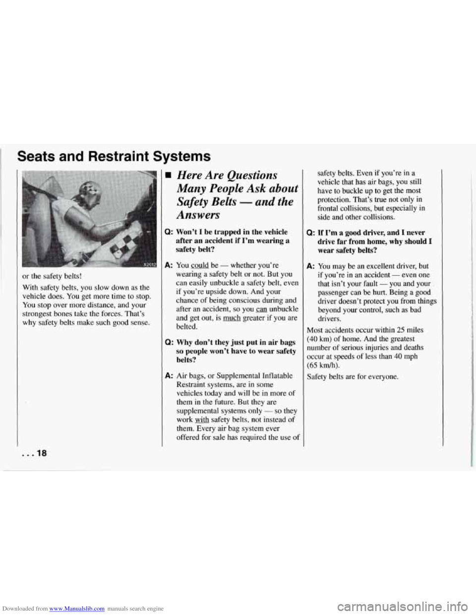 CHEVROLET CORVETTE 1994 4.G User Guide Downloaded from www.Manualslib.com manuals search engine Seats and Restraint Systems
or the safety belts!
With safety belts, you slow down as the
vehicle does.
You get more time to stop. CHEVROLET CORVETTE 1994 4.G User Guide Downloaded from www.Manualslib.com manuals search engine Seats and Restraint Systems
or the safety belts!
With safety belts, you slow down as the
vehicle does.
You get more time to stop.