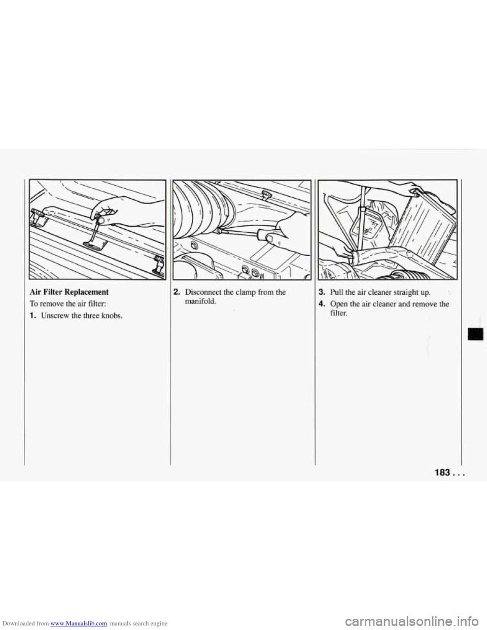 CHEVROLET CORVETTE 1994 4.G Owners Manual Downloaded from www.Manualslib.com manuals search engine Air Filter Replacement
To remove the air filter:
1. Unscrew the three knobs.
1. Pull the air cleaner straight up. ?,
1. ODen the a CHEVROLET CORVETTE 1994 4.G Owners Manual Downloaded from www.Manualslib.com manuals search engine Air Filter Replacement
To remove the air filter:
1. Unscrew the three knobs.
1. Pull the air cleaner straight up. ?,
1. ODen the a