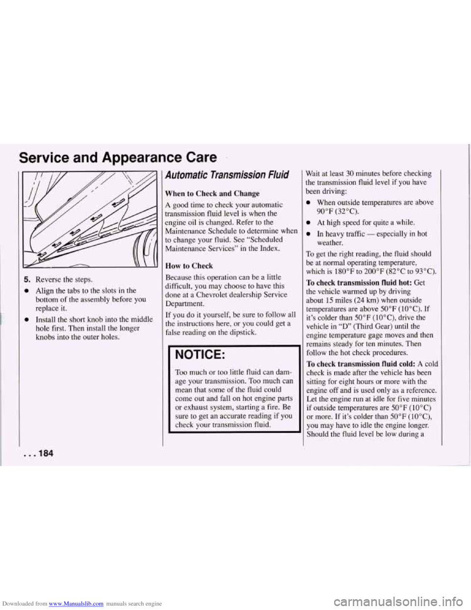 CHEVROLET CORVETTE 1994 4.G Service Manual Downloaded from www.Manualslib.com manuals search engine Service  and  Appearance  Care 
5. 
0 
0 
Reverse the steps. 
Align the  tabs 
to the slots  in the 
bottom  of the assembly  before  you 
repl