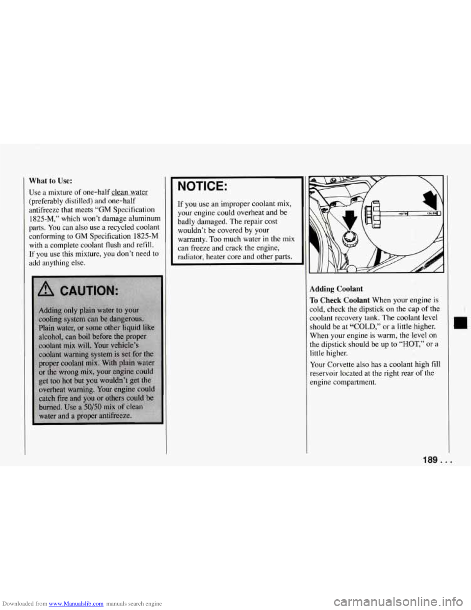 CHEVROLET CORVETTE 1994 4.G Owners Manual Downloaded from www.Manualslib.com manuals search engine What to Use:
Use a mixture of one-half clean water
(preferably distilled) and one-half
antifreeze that meets “GM Specification CHEVROLET CORVETTE 1994 4.G Owners Manual Downloaded from www.Manualslib.com manuals search engine What to Use:
Use a mixture of one-half clean water
(preferably distilled) and one-half
antifreeze that meets “GM Specification