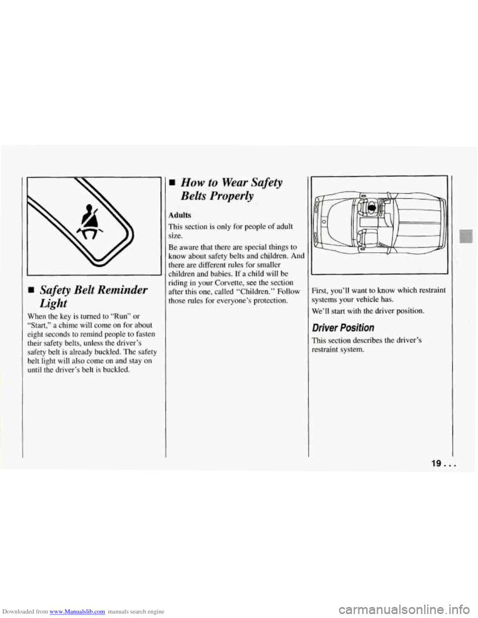 CHEVROLET CORVETTE 1994 4.G Owners Manual Downloaded from www.Manualslib.com manuals search engine I Safety Belt Reminder 
Light 
Vhen  the  key  is  turned  to  “Run”  or 
Start,”  a chime  will  come  on  for about 
ight  seconds  to 