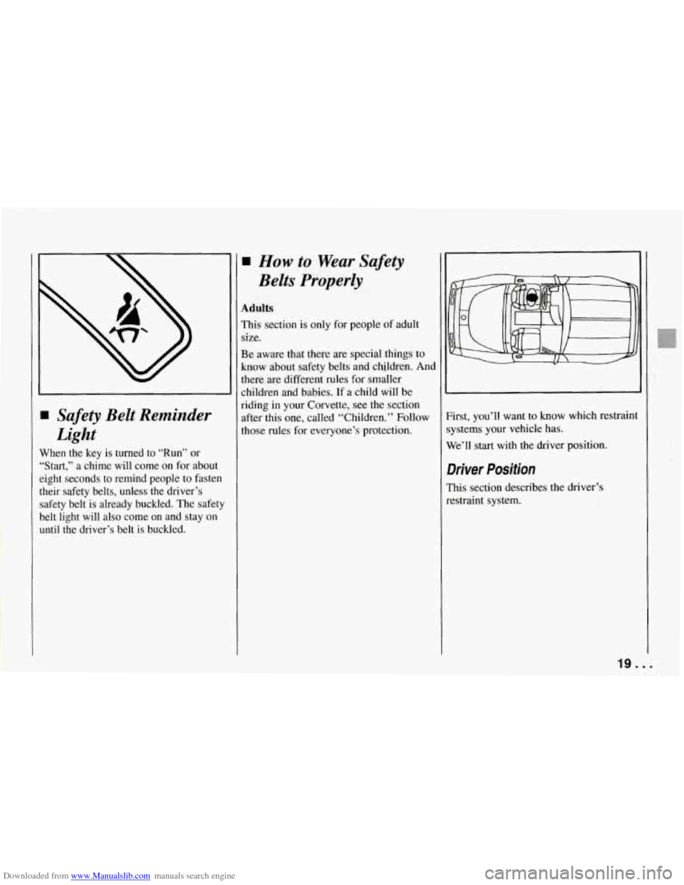 CHEVROLET CORVETTE 1994 4.G User Guide Downloaded from www.Manualslib.com manuals search engine I Safety Belt Reminder
Light
Vhen the key is turned to “Run” or
Start,” a chime will come on for about
ight seconds to CHEVROLET CORVETTE 1994 4.G User Guide Downloaded from www.Manualslib.com manuals search engine I Safety Belt Reminder
Light
Vhen the key is turned to “Run” or
Start,” a chime will come on for about
ight seconds to