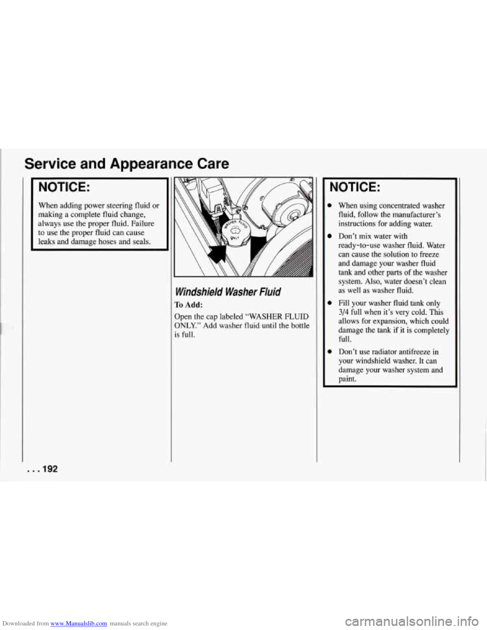 CHEVROLET CORVETTE 1994 4.G Service Manual Downloaded from www.Manualslib.com manuals search engine Service  and  Appearance  Care 
NOTICE: 
When  adding  power steering ,fluid or 
making  a  complete  fluid change, 
always  use  the  proper  