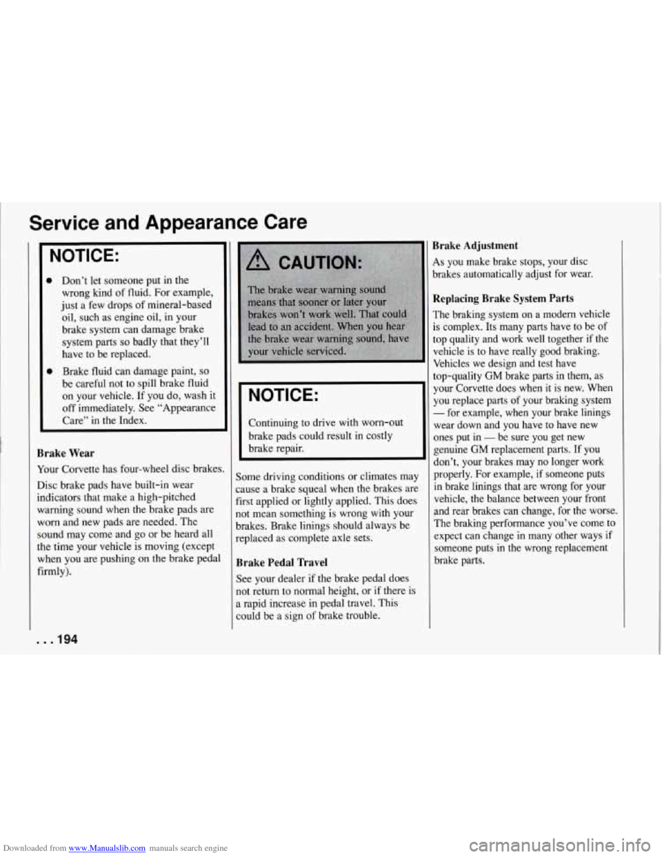 CHEVROLET CORVETTE 1994 4.G Owners Manual Downloaded from www.Manualslib.com manuals search engine Service and Appearance Care
NOTICE:
Don’t let someone put in the
wrong kind of fluid. For example,
just a few drops of mi CHEVROLET CORVETTE 1994 4.G Owners Manual Downloaded from www.Manualslib.com manuals search engine Service and Appearance Care
NOTICE:
Don’t let someone put in the
wrong kind of fluid. For example,
just a few drops of mi