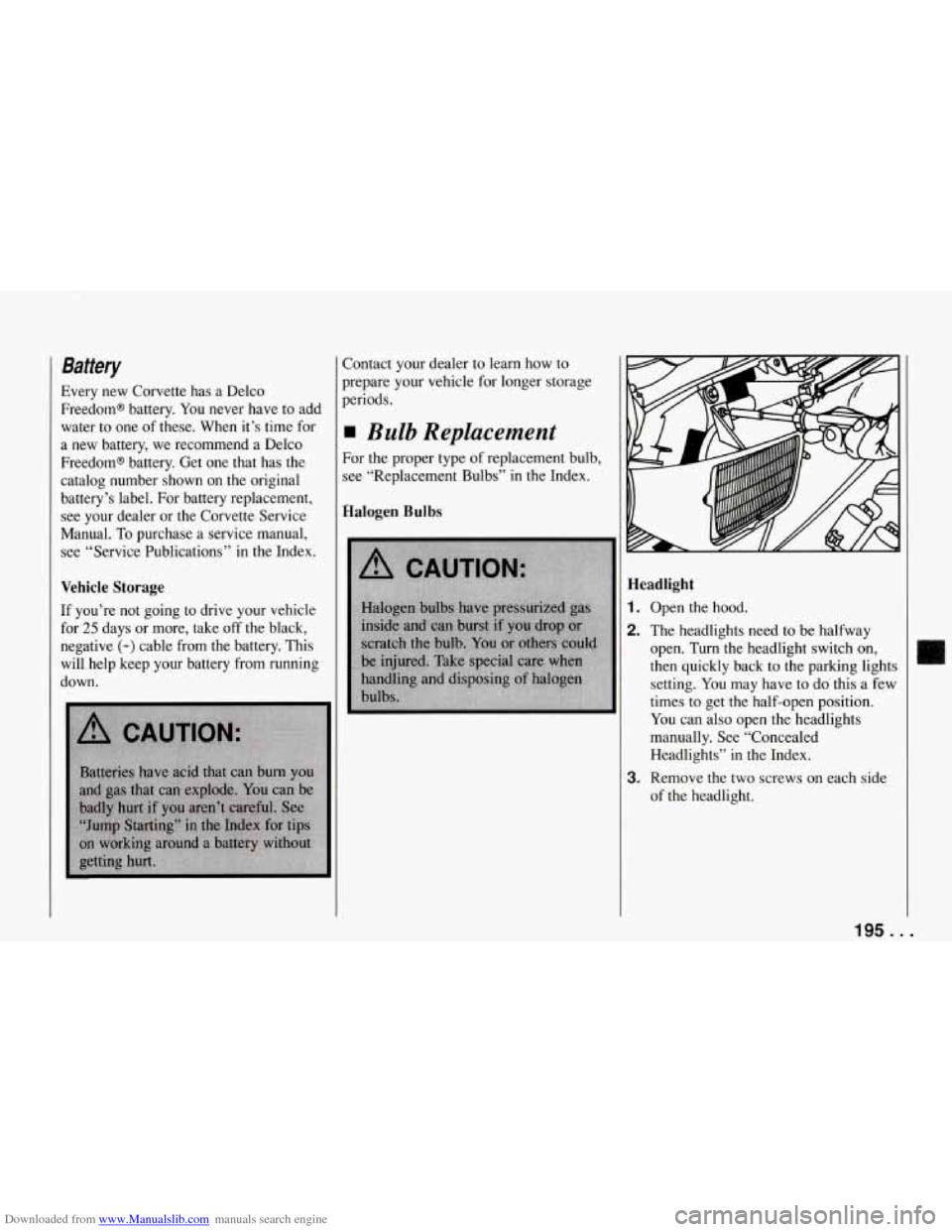 CHEVROLET CORVETTE 1994 4.G Owners Manual Downloaded from www.Manualslib.com manuals search engine Battery 
Every  new  Corvette  has a Delco 
Freedom@  battery. 
You never  have  to add 
water  to one  of these.  When  it’s  time  for 
a n