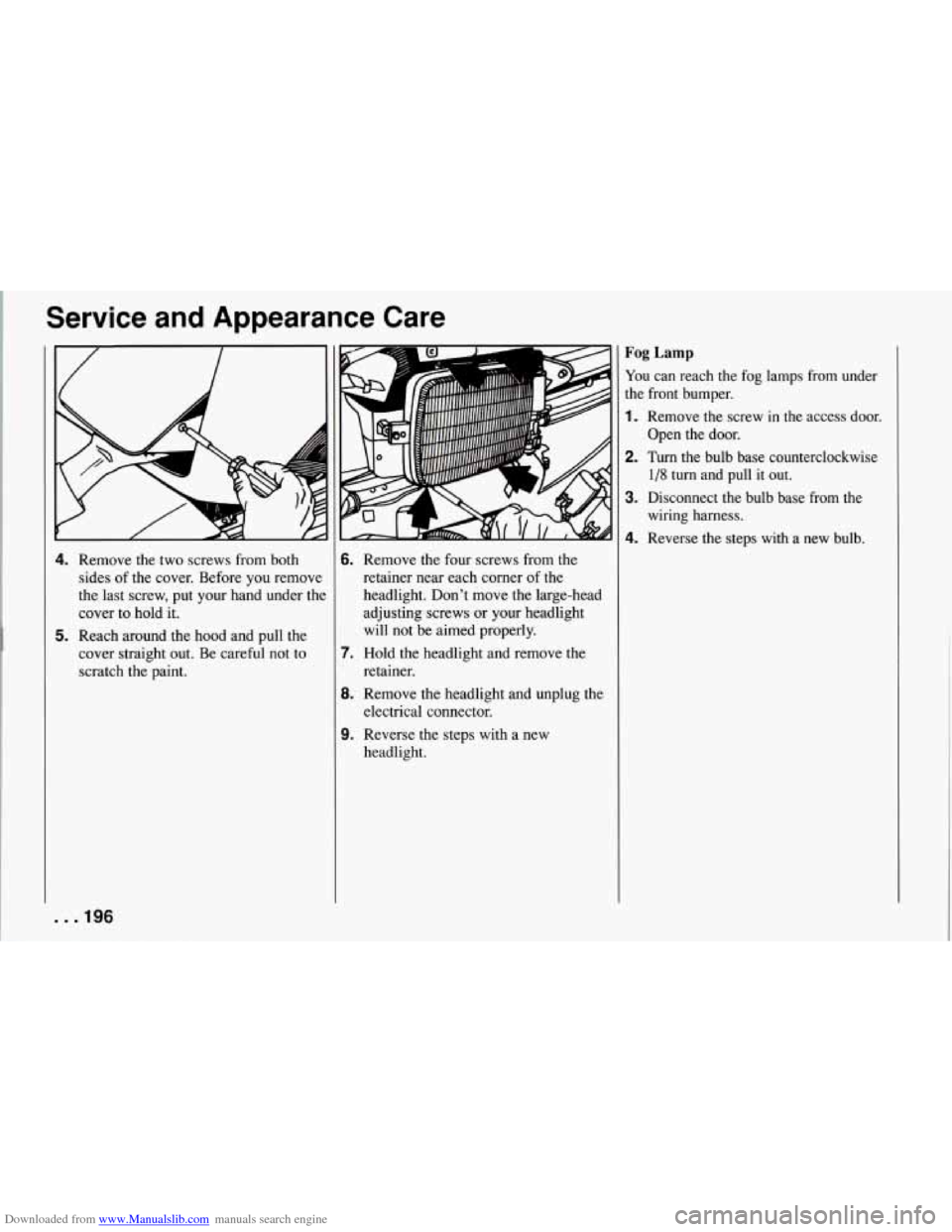 CHEVROLET CORVETTE 1994 4.G Owners Manual Downloaded from www.Manualslib.com manuals search engine Service and Appearance Care
4. Remove the two screws from both
sides of the cover. Before you remove
the last screw, put your CHEVROLET CORVETTE 1994 4.G Owners Manual Downloaded from www.Manualslib.com manuals search engine Service and Appearance Care
4. Remove the two screws from both
sides of the cover. Before you remove
the last screw, put your