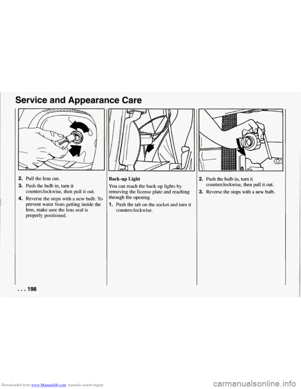 CHEVROLET CORVETTE 1994 4.G Workshop Manual Downloaded from www.Manualslib.com manuals search engine Service  and  Appearance  Care 
2. Pull  the  lens  out. 
3. Push  the  bulb in, turn  it 
counterclockwise,  then  pull  it  out. 
4. Reverse 