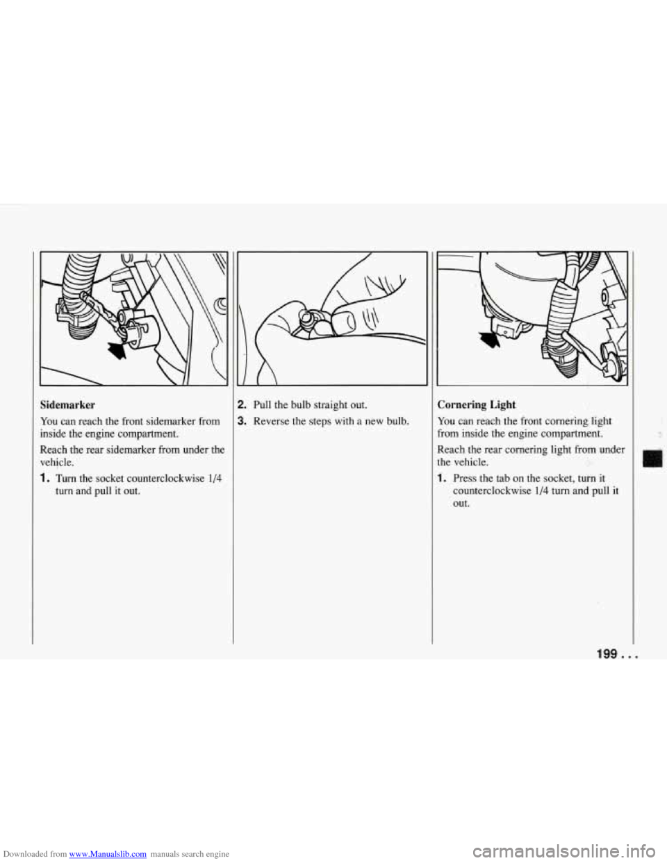 CHEVROLET CORVETTE 1994 4.G Owners Manual Downloaded from www.Manualslib.com manuals search engine Sidemarker
You can reach the front sidemarker from
inside the engine compartment.
Reach the rear sidemarker from under the ve CHEVROLET CORVETTE 1994 4.G Owners Manual Downloaded from www.Manualslib.com manuals search engine Sidemarker
You can reach the front sidemarker from
inside the engine compartment.
Reach the rear sidemarker from under the ve
