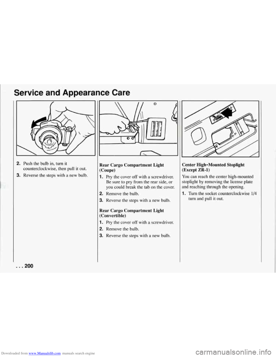 CHEVROLET CORVETTE 1994 4.G Owners Manual Downloaded from www.Manualslib.com manuals search engine Service and Appearance Care
2. Push the bulb in, turn it
counterclockwise, then pull it out.
3. Reverse the steps with a new bulb.
0 CHEVROLET CORVETTE 1994 4.G Owners Manual Downloaded from www.Manualslib.com manuals search engine Service and Appearance Care
2. Push the bulb in, turn it
counterclockwise, then pull it out.
3. Reverse the steps with a new bulb.
0