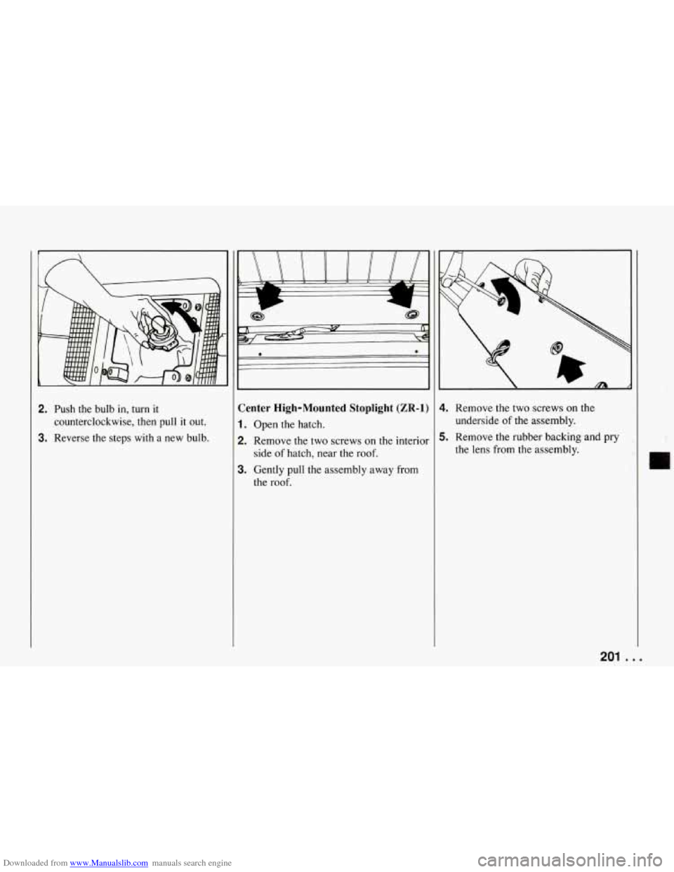 CHEVROLET CORVETTE 1994 4.G Owners Manual Downloaded from www.Manualslib.com manuals search engine 2. Push the bulb in, turn it
counterclockwise, then pull it out.
3. Reverse the steps with a new bulb.
ii
Center High-Mounted CHEVROLET CORVETTE 1994 4.G Owners Manual Downloaded from www.Manualslib.com manuals search engine 2. Push the bulb in, turn it
counterclockwise, then pull it out.
3. Reverse the steps with a new bulb.
ii
Center High-Mounted