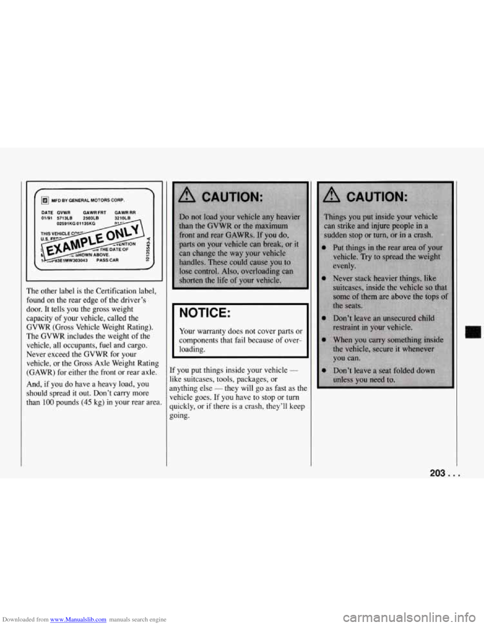CHEVROLET CORVETTE 1994 4.G Owners Manual Downloaded from www.Manualslib.com manuals search engine MFD BY GENERAL MOTORS CORP.
01/91 5713LB 2503LB DATE GVWR
GAWRFRT GAWRRR
The other label is the Certification label,
found on the CHEVROLET CORVETTE 1994 4.G Owners Manual Downloaded from www.Manualslib.com manuals search engine MFD BY GENERAL MOTORS CORP.
01/91 5713LB 2503LB DATE GVWR
GAWRFRT GAWRRR
The other label is the Certification label,
found on the