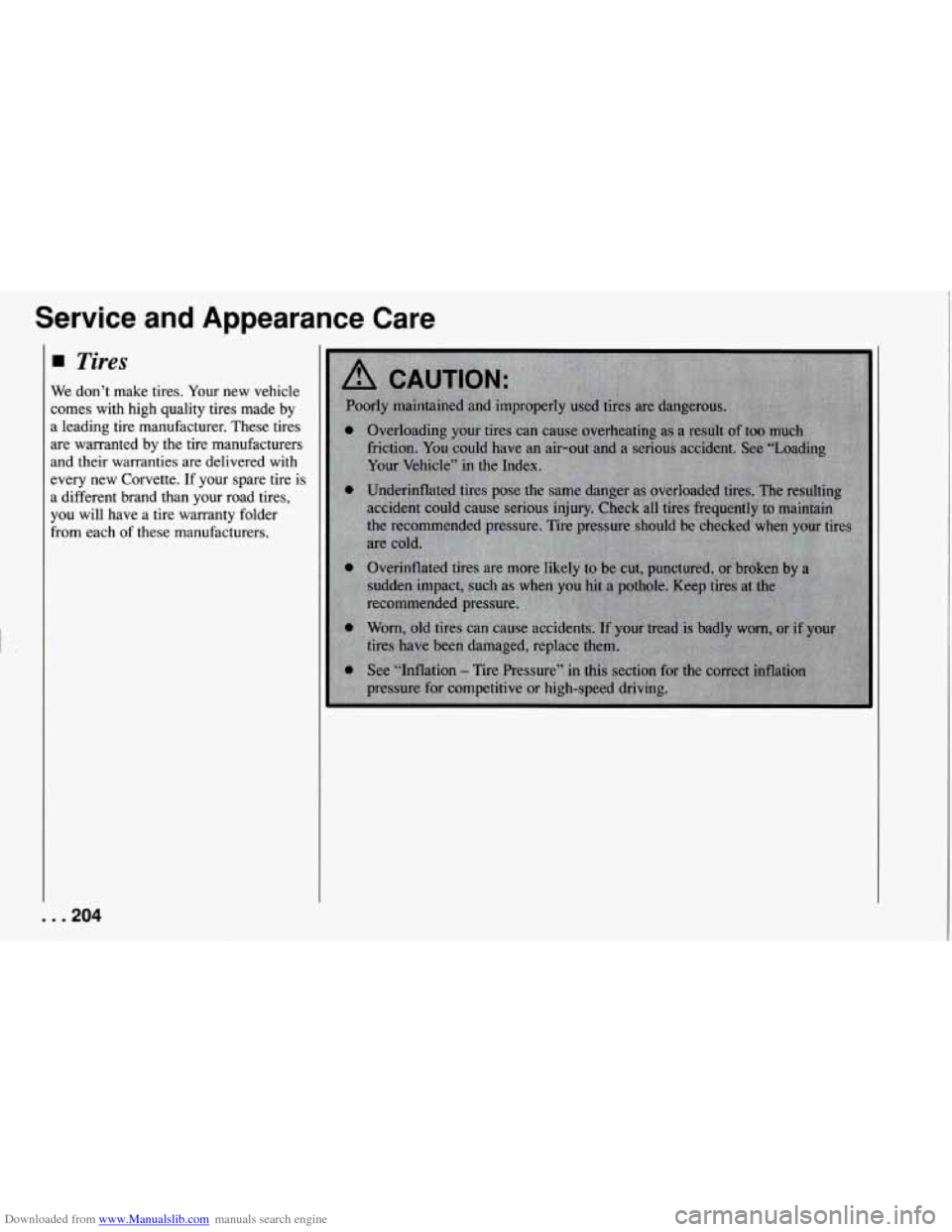 CHEVROLET CORVETTE 1994 4.G Owners Manual Downloaded from www.Manualslib.com manuals search engine t .
Service and Appearance Care
Tires
We dont make tires. Your new vehicle
comes with high quality tires made by
a leading CHEVROLET CORVETTE 1994 4.G Owners Manual Downloaded from www.Manualslib.com manuals search engine t .
Service and Appearance Care
Tires
We dont make tires. Your new vehicle
comes with high quality tires made by
a leading