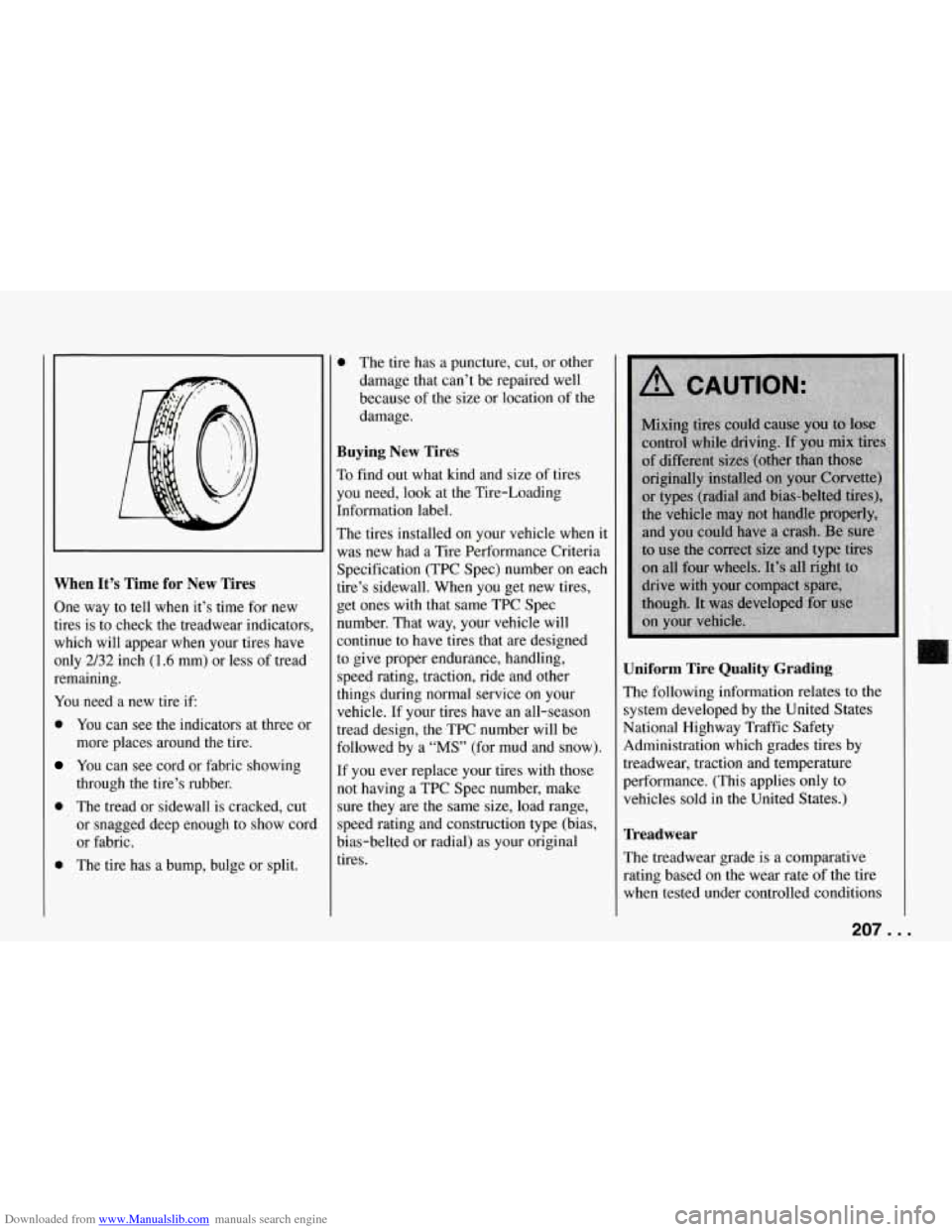 CHEVROLET CORVETTE 1994 4.G Owners Manual Downloaded from www.Manualslib.com manuals search engine I
When It’s Time for New Tires
One way to tell when it’s time for new
tires is to check the treadwear indicators,
which CHEVROLET CORVETTE 1994 4.G Owners Manual Downloaded from www.Manualslib.com manuals search engine I
When It’s Time for New Tires
One way to tell when it’s time for new
tires is to check the treadwear indicators,
which