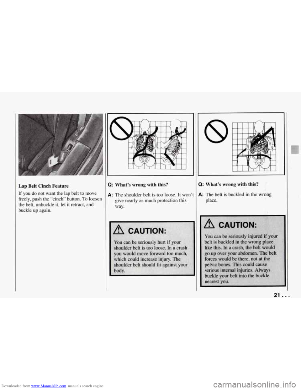 CHEVROLET CORVETTE 1994 4.G Owners Manual Downloaded from www.Manualslib.com manuals search engine Lap Belt Cinch Feature
If you do not want the lap belt to move
freely, push the “cinch” button.
To loosen
the belt, unbuc CHEVROLET CORVETTE 1994 4.G Owners Manual Downloaded from www.Manualslib.com manuals search engine Lap Belt Cinch Feature
If you do not want the lap belt to move
freely, push the “cinch” button.
To loosen
the belt, unbuc