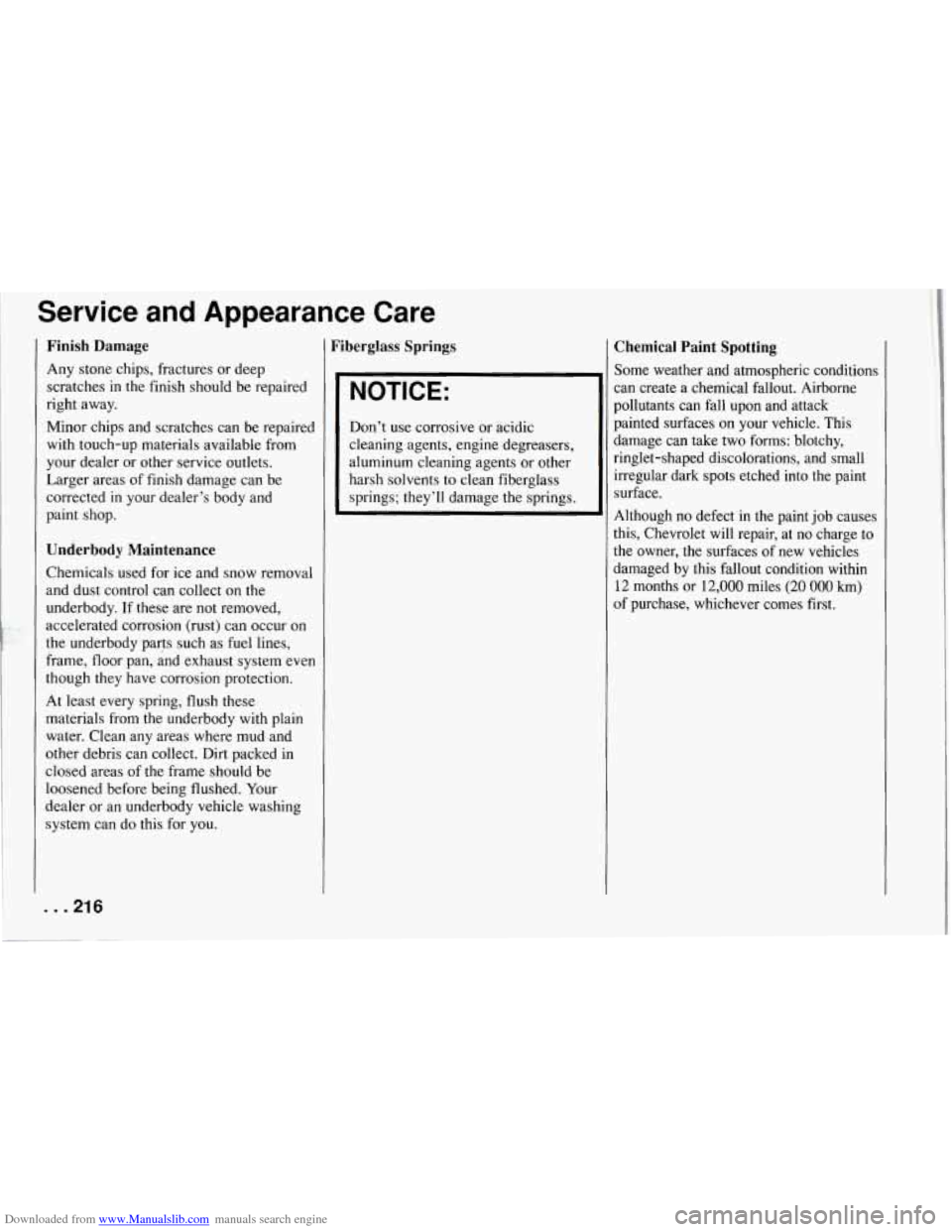 CHEVROLET CORVETTE 1994 4.G Owners Manual Downloaded from www.Manualslib.com manuals search engine Service and Appearance Care
Finish Damage
Any stone chips, fractures or deep
scratches
in the finish should be repaired
right awa CHEVROLET CORVETTE 1994 4.G Owners Manual Downloaded from www.Manualslib.com manuals search engine Service and Appearance Care
Finish Damage
Any stone chips, fractures or deep
scratches
in the finish should be repaired
right awa