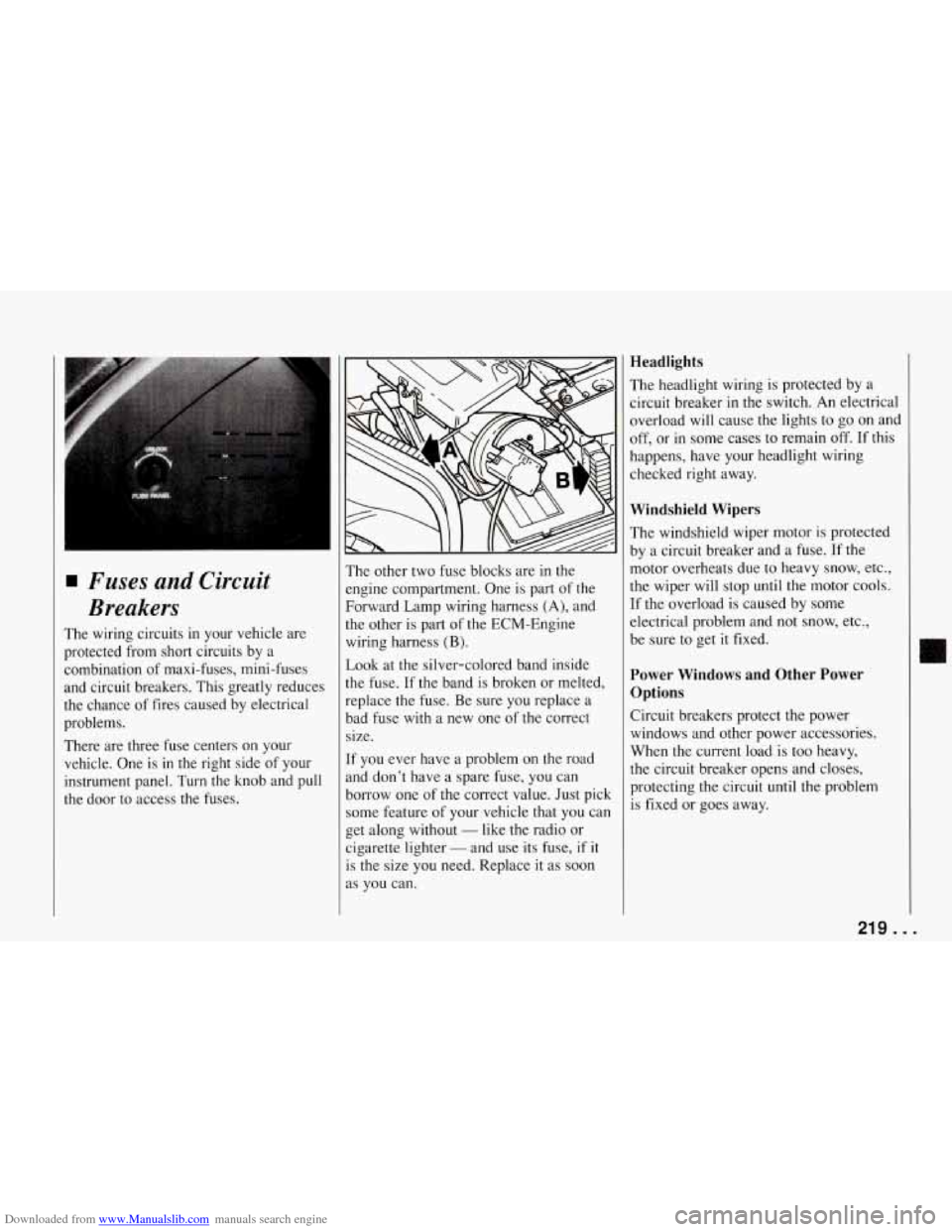 CHEVROLET CORVETTE 1994 4.G Owners Manual Downloaded from www.Manualslib.com manuals search engine Fuses and Circuit
Breakers
The wiring circuits in your vehicle are
protected from short circuits by a
combination of maxi-fuses, CHEVROLET CORVETTE 1994 4.G Owners Manual Downloaded from www.Manualslib.com manuals search engine Fuses and Circuit
Breakers
The wiring circuits in your vehicle are
protected from short circuits by a
combination of maxi-fuses,