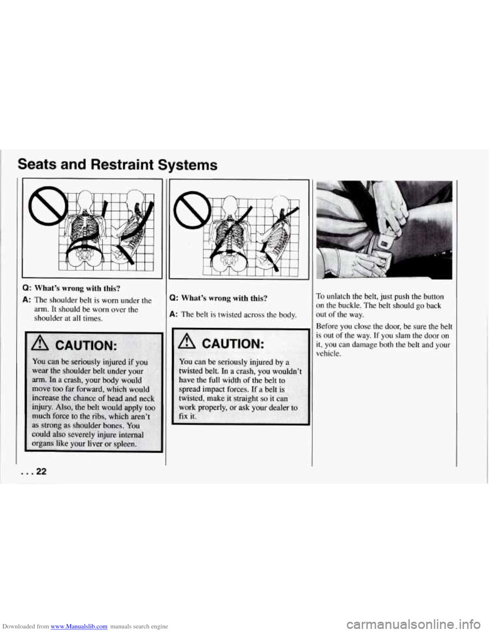 CHEVROLET CORVETTE 1994 4.G Owners Manual Downloaded from www.Manualslib.com manuals search engine Seats and Restraint Systems
t":
Q: Whats wrong with this?
A: The shoulder belt is worn under the
arm. It should be
worn over CHEVROLET CORVETTE 1994 4.G Owners Manual Downloaded from www.Manualslib.com manuals search engine Seats and Restraint Systems
t":
Q: Whats wrong with this?
A: The shoulder belt is worn under the
arm. It should be
worn over