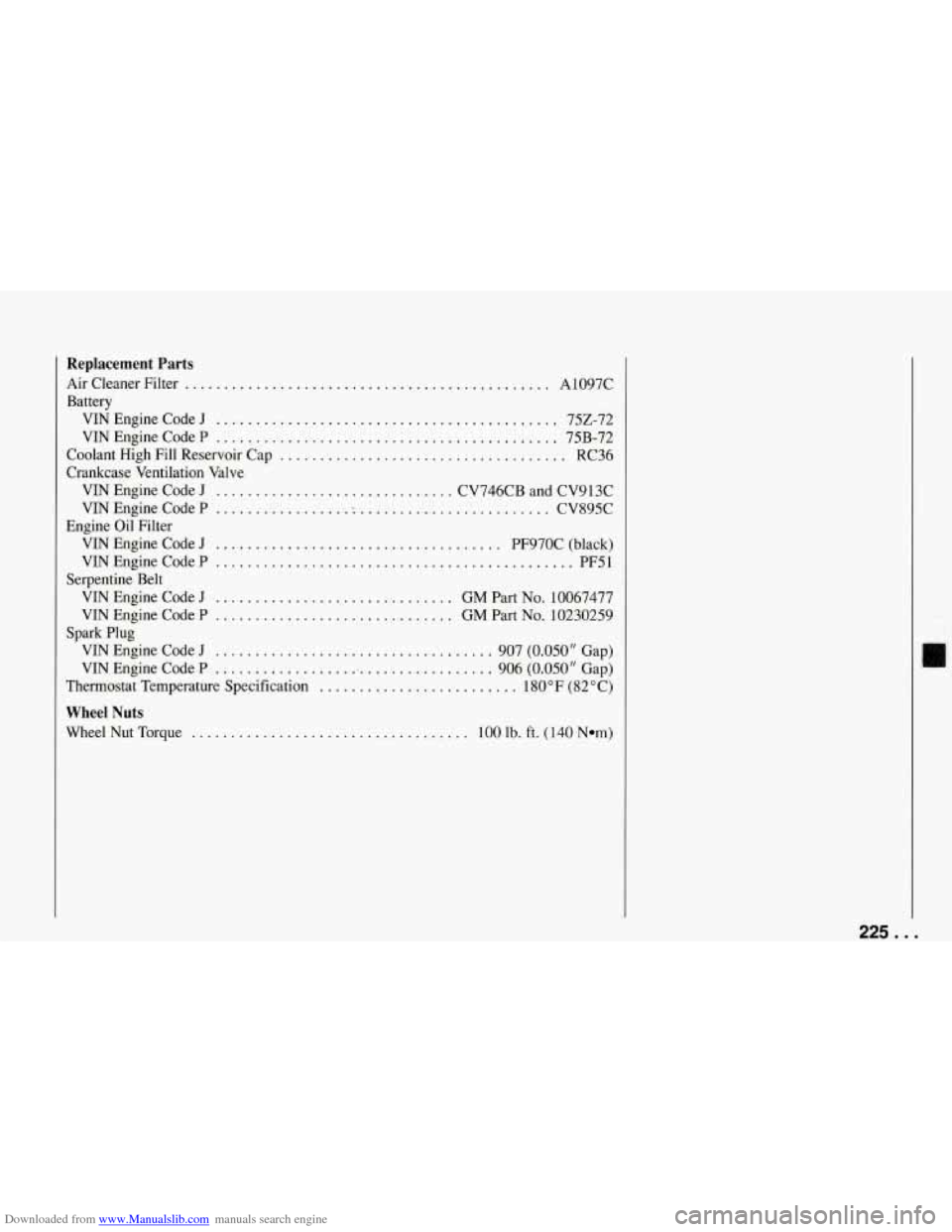 CHEVROLET CORVETTE 1994 4.G Owners Manual Downloaded from www.Manualslib.com manuals search engine Replacement Parts
AirCleanerFilter .............................................. A1097C
Battery VINEngineCodeJ
.......................... CHEVROLET CORVETTE 1994 4.G Owners Manual Downloaded from www.Manualslib.com manuals search engine Replacement Parts
AirCleanerFilter .............................................. A1097C
Battery VINEngineCodeJ
..........................