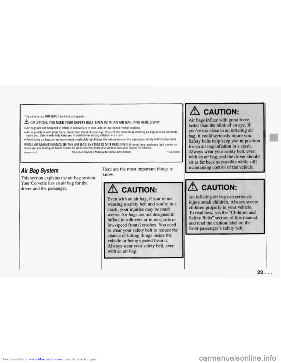 CHEVROLET CORVETTE 1994 4.G Owners Manual Downloaded from www.Manualslib.com manuals search engine This vehicle has AIR BAGS for front occupants.
A CAUTION: YOU NEED YOUR SAFETY BELT, EVEN WITH AN AIR BAG. AND HERES WHY:
Air bag CHEVROLET CORVETTE 1994 4.G Owners Manual Downloaded from www.Manualslib.com manuals search engine This vehicle has AIR BAGS for front occupants.
A CAUTION: YOU NEED YOUR SAFETY BELT, EVEN WITH AN AIR BAG. AND HERES WHY:
Air bag