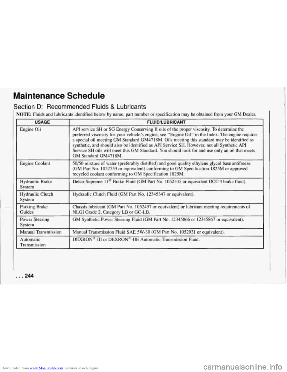 CHEVROLET CORVETTE 1994 4.G Owners Manual Downloaded from www.Manualslib.com manuals search engine Maintenance Schedule
Section D: Recommended Fluids & Lubricants
NOTE: Fluids and lubricants identified below by name, part number or CHEVROLET CORVETTE 1994 4.G Owners Manual Downloaded from www.Manualslib.com manuals search engine Maintenance Schedule
Section D: Recommended Fluids & Lubricants
NOTE: Fluids and lubricants identified below by name, part number or
